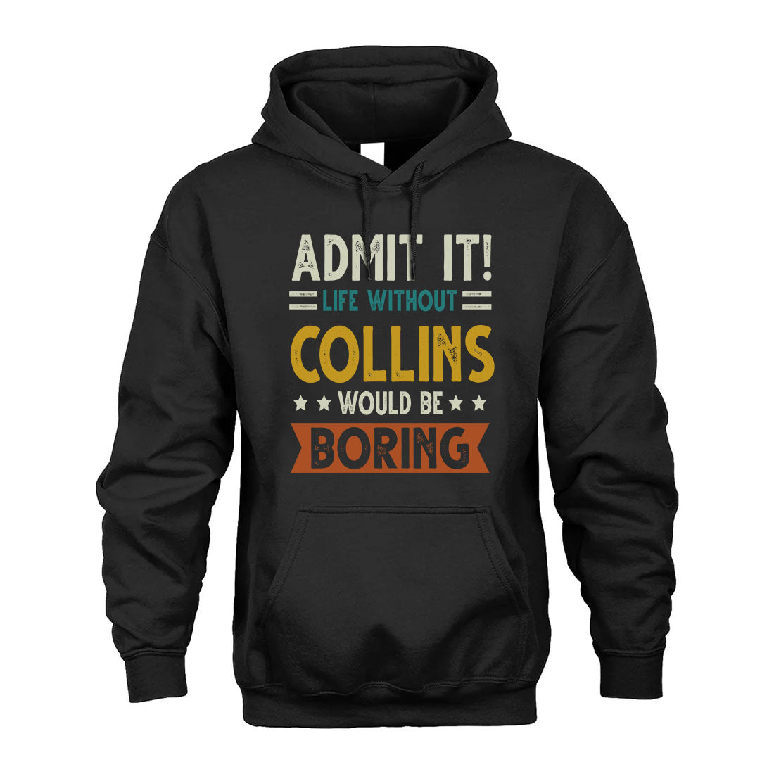 COLLINS HH88-K2–Personalized Funny Quote Apparel “Life Without NAME Would Be Boring”