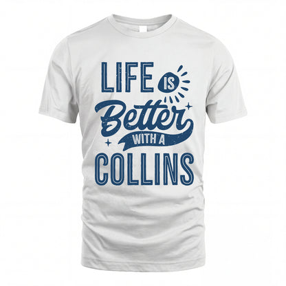 COLLINS HH88-K2–Personalized Name Quote T-Shirt Life Is Better With Unisex Gift