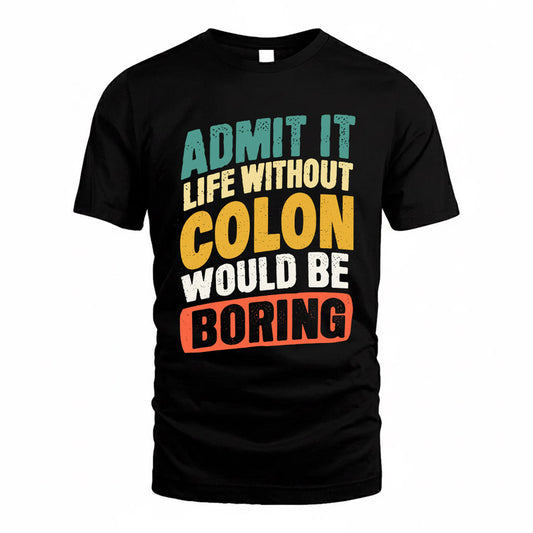 COLON TP88-K4-229–Personalized Funny Quote Apparel “Life Without NAME Would Be Boring”