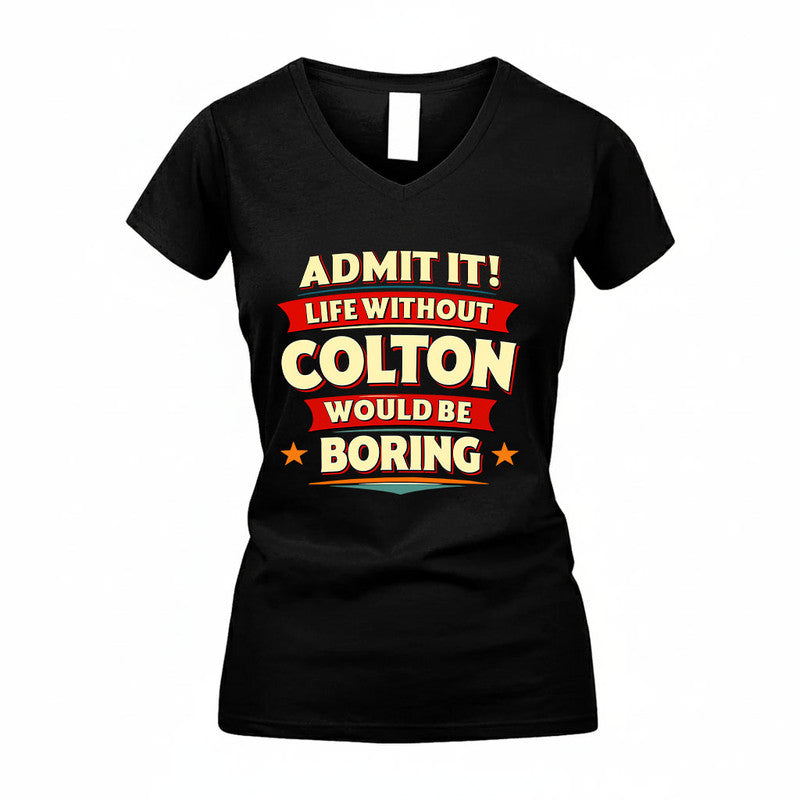 COLTON HH88-K2-106–Personalized Funny Quote Apparel “Life Without NAME Would Be Boring”