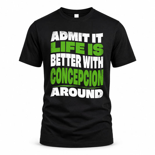 CONCEPCION KTT19-K098-189 – Personalized Funny Quote Apparel “Admit It, Life Is Better With NAME Around”