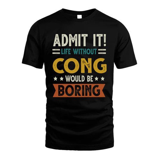 CONG HH88-K2–Personalized Funny Quote Apparel “Life Without NAME Would Be Boring”