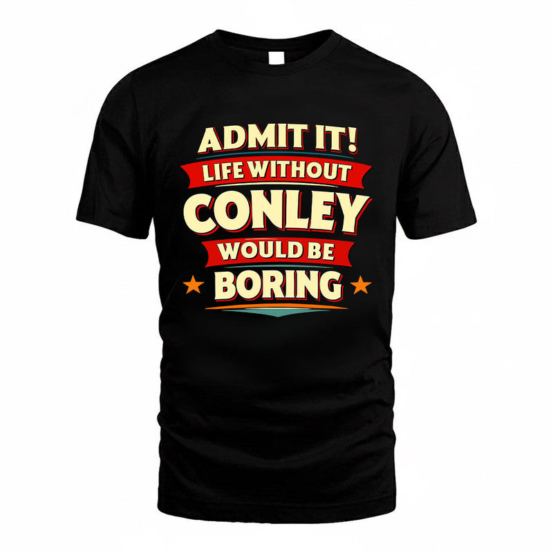 CONLEY HH88-K2-106–Personalized Funny Quote Apparel “Life Without NAME Would Be Boring”