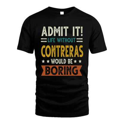 CONTRERAS HH88-K2–Personalized Funny Quote Apparel “Life Without NAME Would Be Boring”