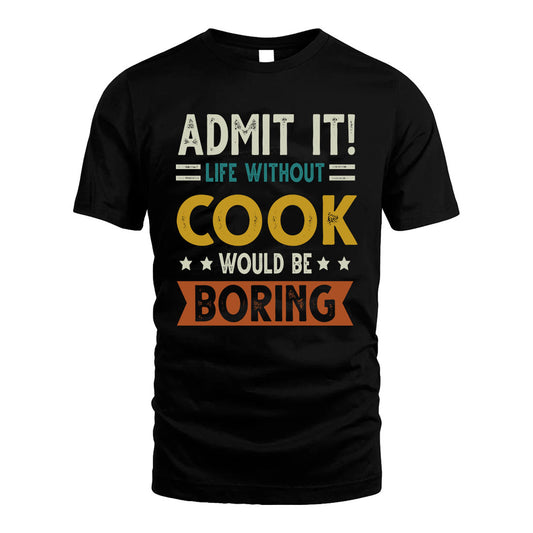COOK HH88-K2–Personalized Funny Quote Apparel “Life Without NAME Would Be Boring”