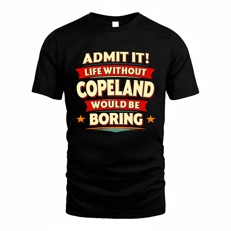 COPELAND HH88-K2-106–Personalized Funny Quote Apparel “Life Without NAME Would Be Boring”