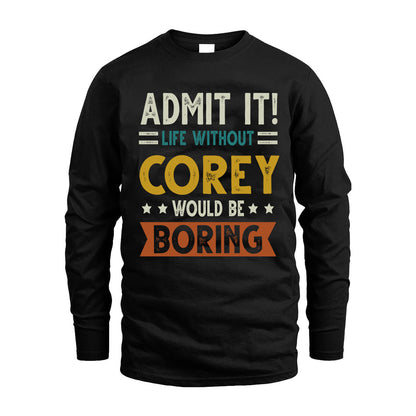 COREY HH88-K2–Personalized Funny Quote Apparel “Life Without NAME Would Be Boring”
