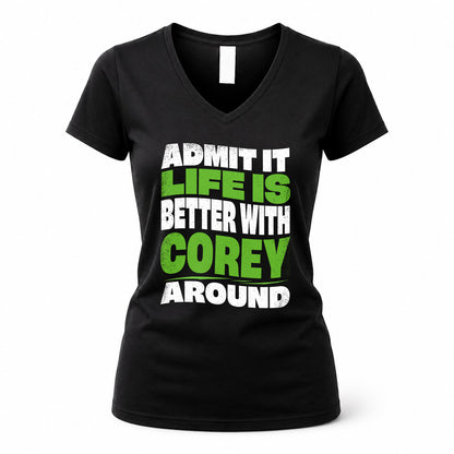 COREY KTT19-K098-189 – Personalized Funny Quote Apparel “Admit It, Life Is Better With NAME Around”