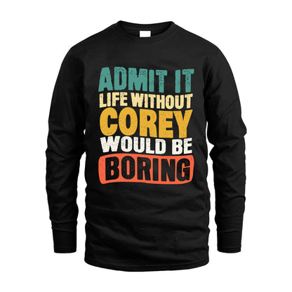 COREY KTT28-AMER50-111–Personalized Funny Quote Apparel “Life Without NAME Would Be Boring”