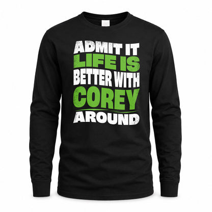 COREY KTT19-K098-189 – Personalized Funny Quote Apparel “Admit It, Life Is Better With NAME Around”