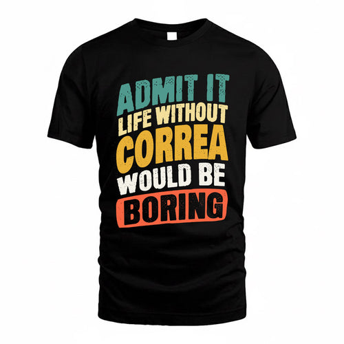 CORREA TP88-K4-229–Personalized Funny Quote Apparel “Life Without NAME Would Be Boring”