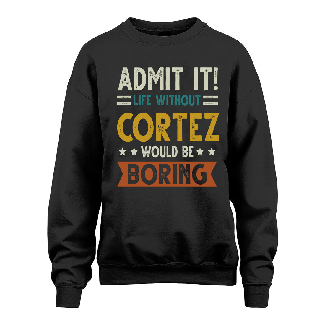 CORTEZ HH88-K2–Personalized Funny Quote Apparel “Life Without NAME Would Be Boring”