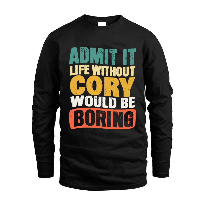 CORY KTT28-AMER50-111–Personalized Funny Quote Apparel “Life Without NAME Would Be Boring”