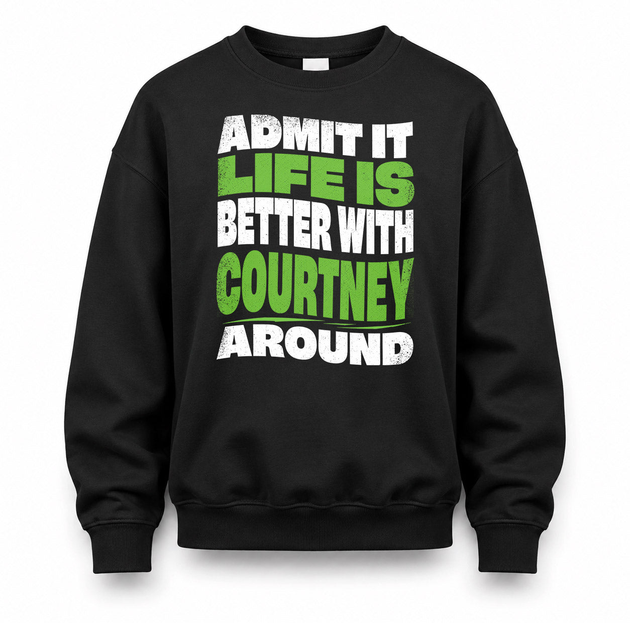 COURTNEY KTT19-K098-189 – Personalized Funny Quote Apparel “Admit It, Life Is Better With NAME Around”