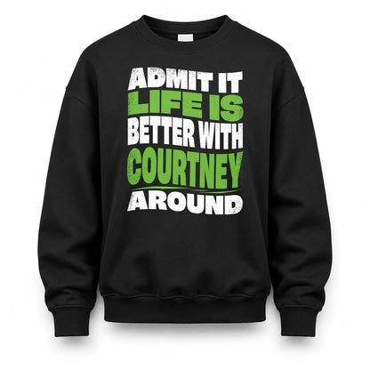COURTNEY KTT19-K098-189 – Personalized Funny Quote Apparel “Admit It, Life Is Better With NAME Around”