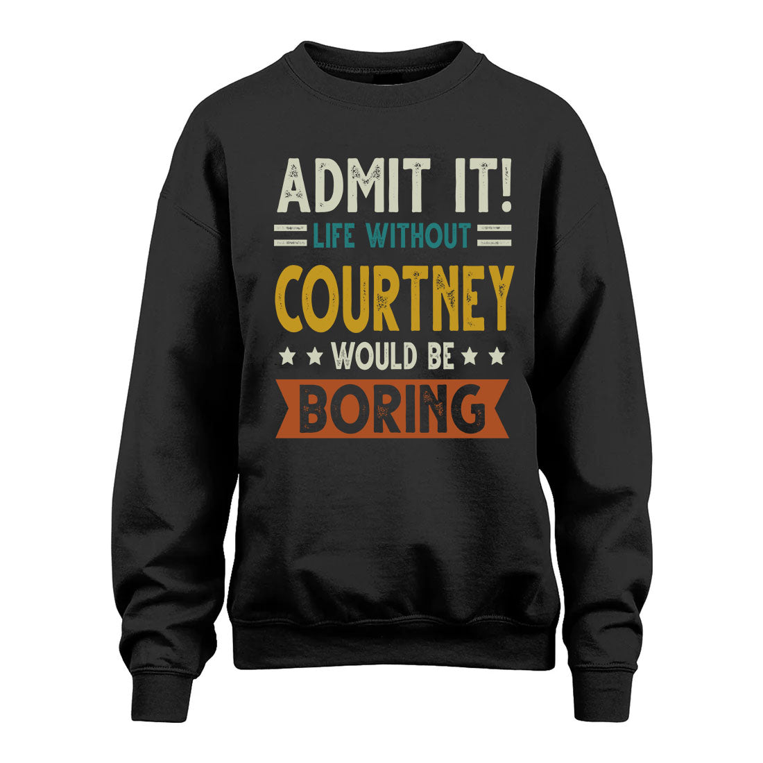 COURTNEY HH88-K2–Personalized Funny Quote Apparel “Life Without NAME Would Be Boring”