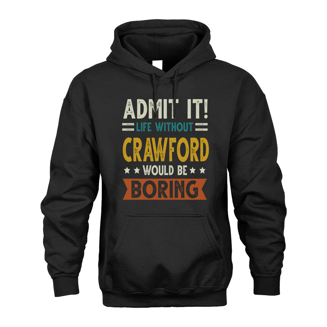 CRAWFORD HH88-K2–Personalized Funny Quote Apparel “Life Without NAME Would Be Boring”