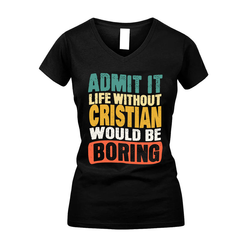 CRISTIAN KTT28-AMER50-111–Personalized Funny Quote Apparel “Life Without NAME Would Be Boring”