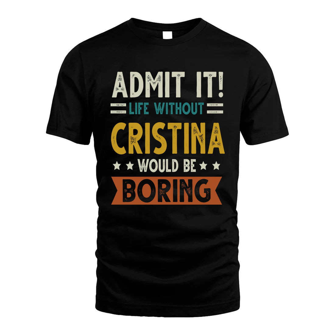 CRISTINA HH88-K2–Personalized Funny Quote Apparel “Life Without NAME Would Be Boring”