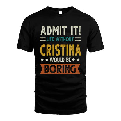 CRISTINA HH88-K2–Personalized Funny Quote Apparel “Life Without NAME Would Be Boring”