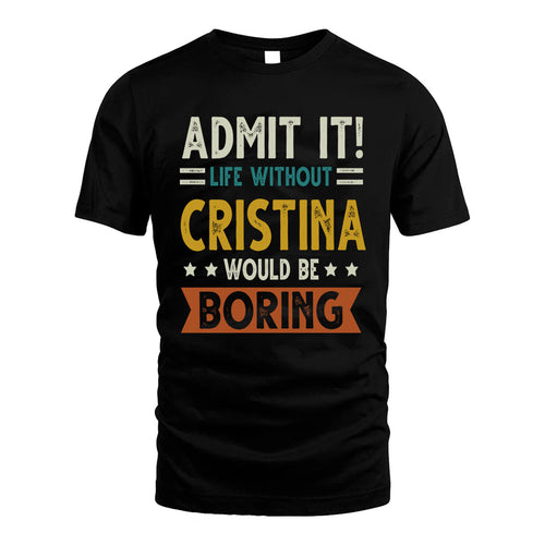 CRISTINA HH88-K2–Personalized Funny Quote Apparel “Life Without NAME Would Be Boring”