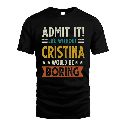 CRISTINA HH88-K2–Personalized Funny Quote Apparel “Life Without NAME Would Be Boring”