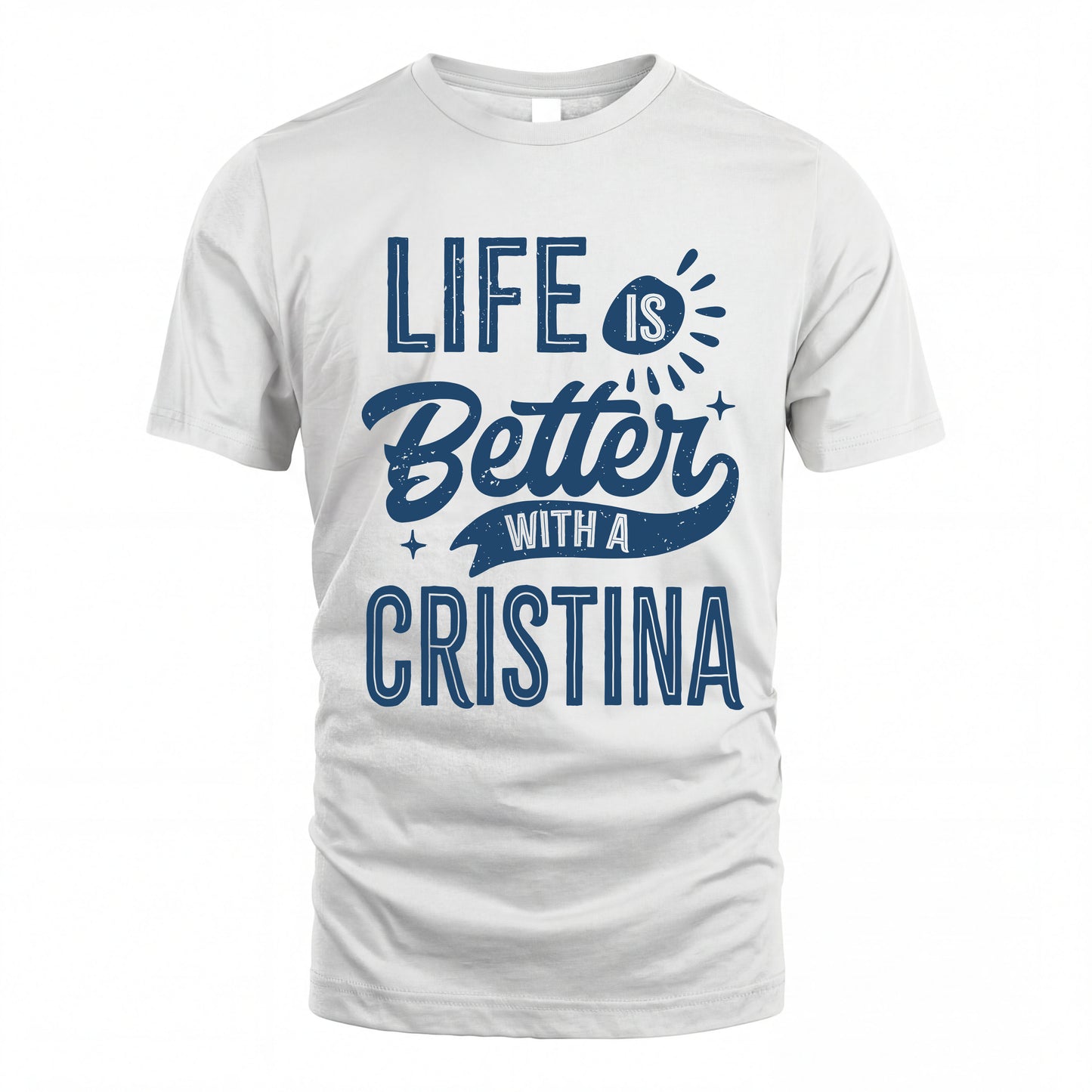 CRISTINA HH88-K2–Personalized Name Quote T-Shirt Life Is Better With Unisex Gift