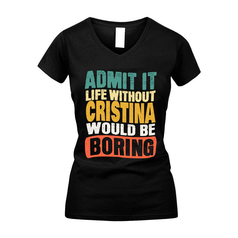 CRISTINA KTT28-AMER50-111–Personalized Funny Quote Apparel “Life Without NAME Would Be Boring”