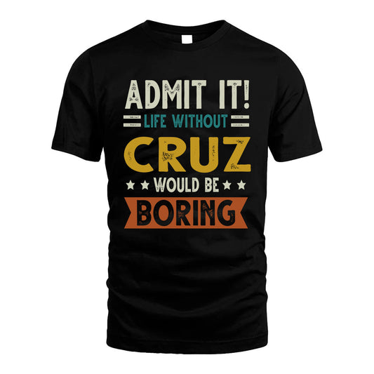 CRUZ HH88-K2–Personalized Funny Quote Apparel “Life Without NAME Would Be Boring”
