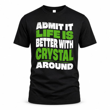 CRYSTAL KTT19-K098-189 – Personalized Funny Quote Apparel “Admit It, Life Is Better With NAME Around”