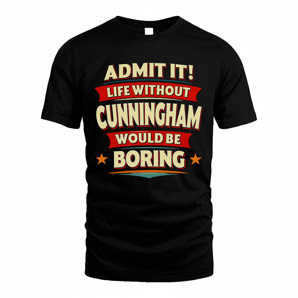 CUNNINGHAM HH88-K2-106–Personalized Funny Quote Apparel “Life Without NAME Would Be Boring”