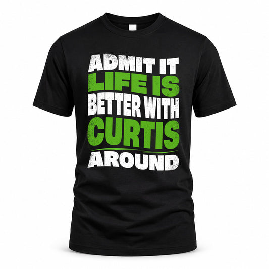 CURTIS KTT19-K098-189 – Personalized Funny Quote Apparel “Admit It, Life Is Better With NAME Around”