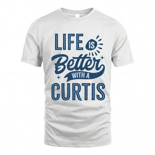 CURTIS HH88-K2–Personalized Name Quote T-Shirt Life Is Better With Unisex Gift