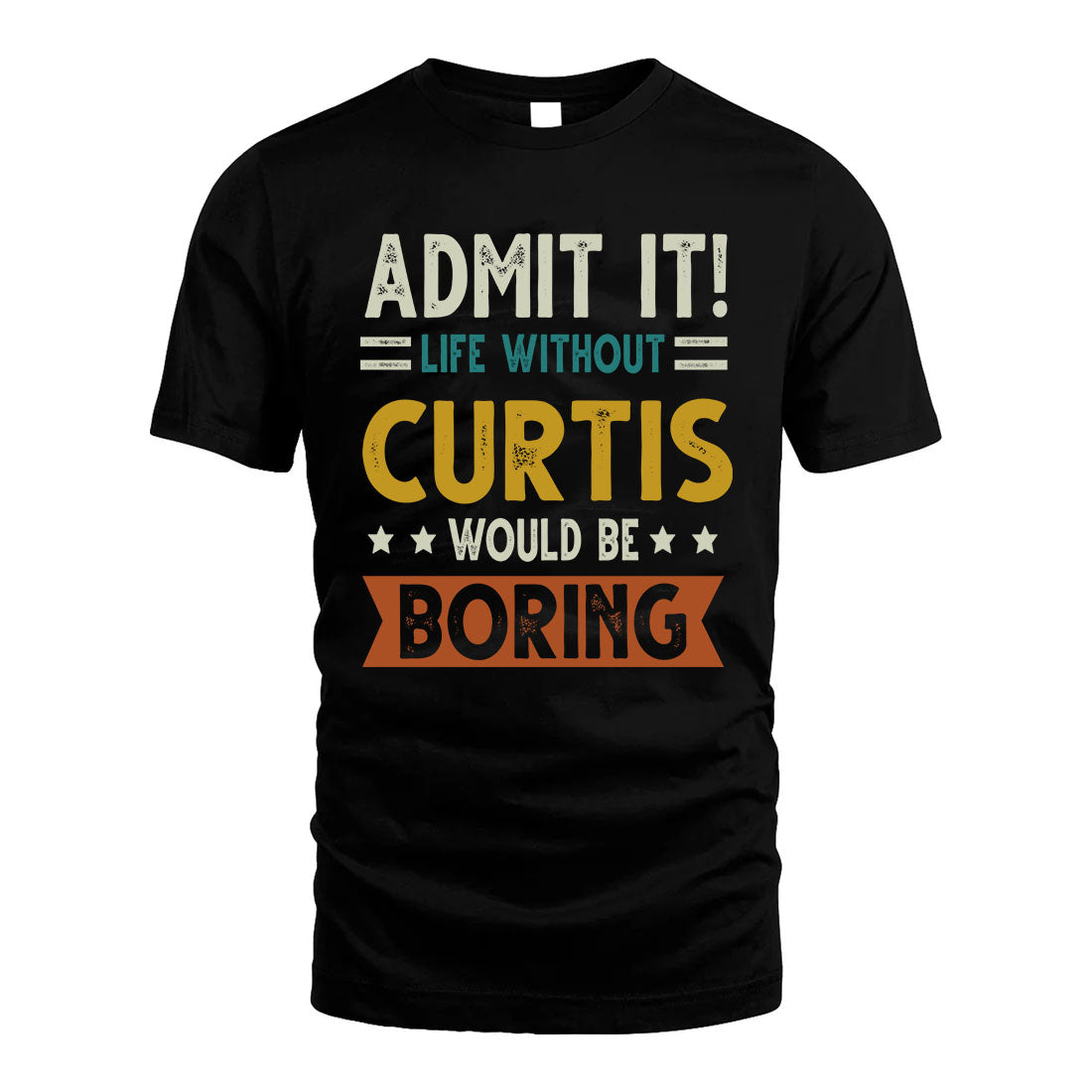 CURTIS HH88-K2–Personalized Funny Quote Apparel “Life Without NAME Would Be Boring”