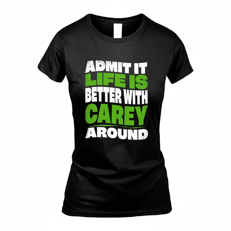 CAREY KTT19-K098-189 – Personalized Funny Quote Apparel “Admit It, Life Is Better With NAME Around”