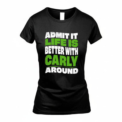 CARLY KTT19-K098-189 – Personalized Funny Quote Apparel “Admit It, Life Is Better With NAME Around”