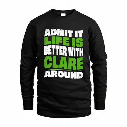 CLARE KTT19-K098-189 – Personalized Funny Quote Apparel “Admit It, Life Is Better With NAME Around”