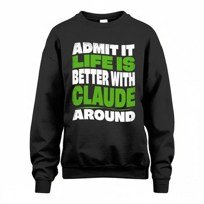 CLAUDE KTT19-K098-189 – Personalized Funny Quote Apparel “Admit It, Life Is Better With NAME Around”