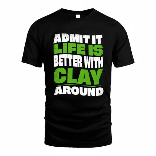 CLAY KTT19-K098-189 – Personalized Funny Quote Apparel “Admit It, Life Is Better With NAME Around”