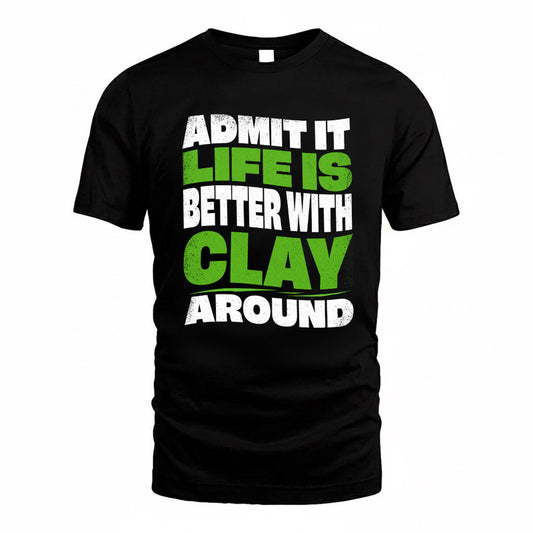 CLAY KTT19-K098-189 – Personalized Funny Quote Apparel “Admit It, Life Is Better With NAME Around”