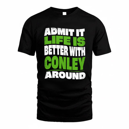 CONLEY KTT19-K098-189 – Personalized Funny Quote Apparel “Admit It, Life Is Better With NAME Around”