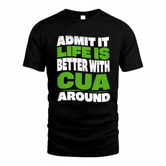 CUA KTT19-K098-189 – Personalized Funny Quote Apparel “Admit It, Life Is Better With NAME Around”