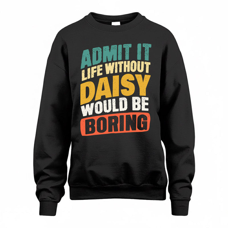 DAISY TP88-K4-229–Personalized Funny Quote Apparel “Life Without NAME Would Be Boring”