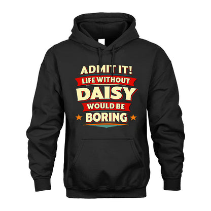 DAISY HH88-K2-106–Personalized Funny Quote Apparel “Life Without NAME Would Be Boring”
