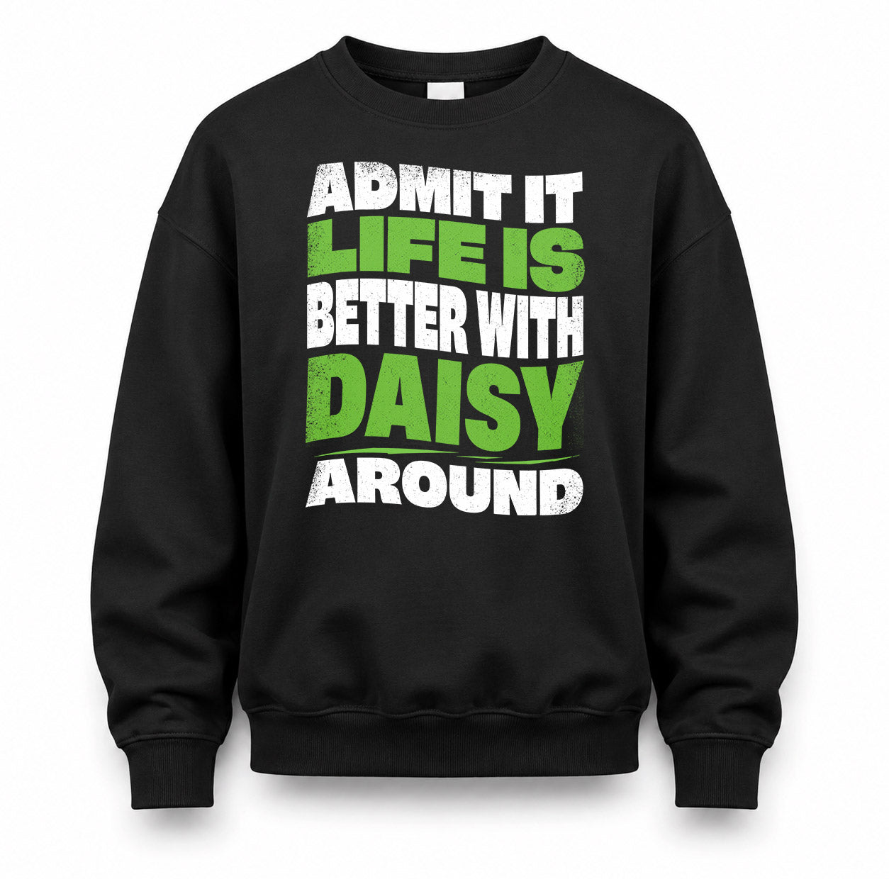 DAISY KTT19-K098-189 – Personalized Funny Quote Apparel “Admit It, Life Is Better With NAME Around”