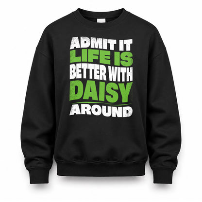 DAISY KTT19-K098-189 – Personalized Funny Quote Apparel “Admit It, Life Is Better With NAME Around”