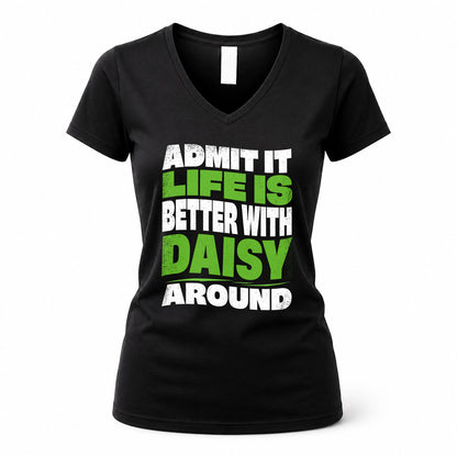 DAISY KTT19-K098-189 – Personalized Funny Quote Apparel “Admit It, Life Is Better With NAME Around”
