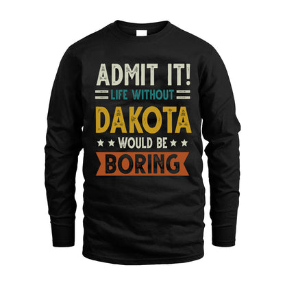 DAKOTA HH88-K2–Personalized Funny Quote Apparel “Life Without NAME Would Be Boring”