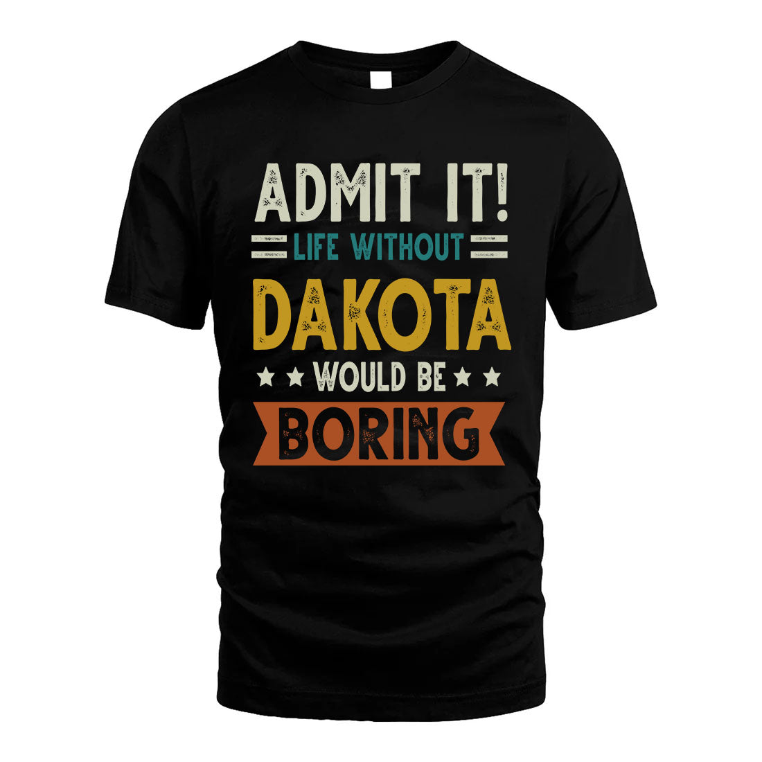 DAKOTA HH88-K2–Personalized Funny Quote Apparel “Life Without NAME Would Be Boring”