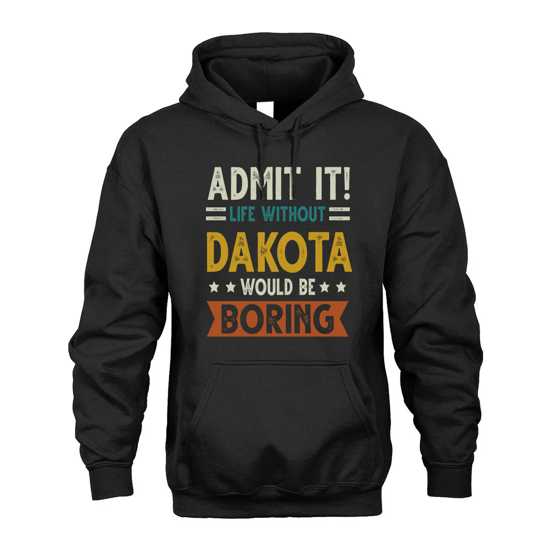 DAKOTA HH88-K2–Personalized Funny Quote Apparel “Life Without NAME Would Be Boring”